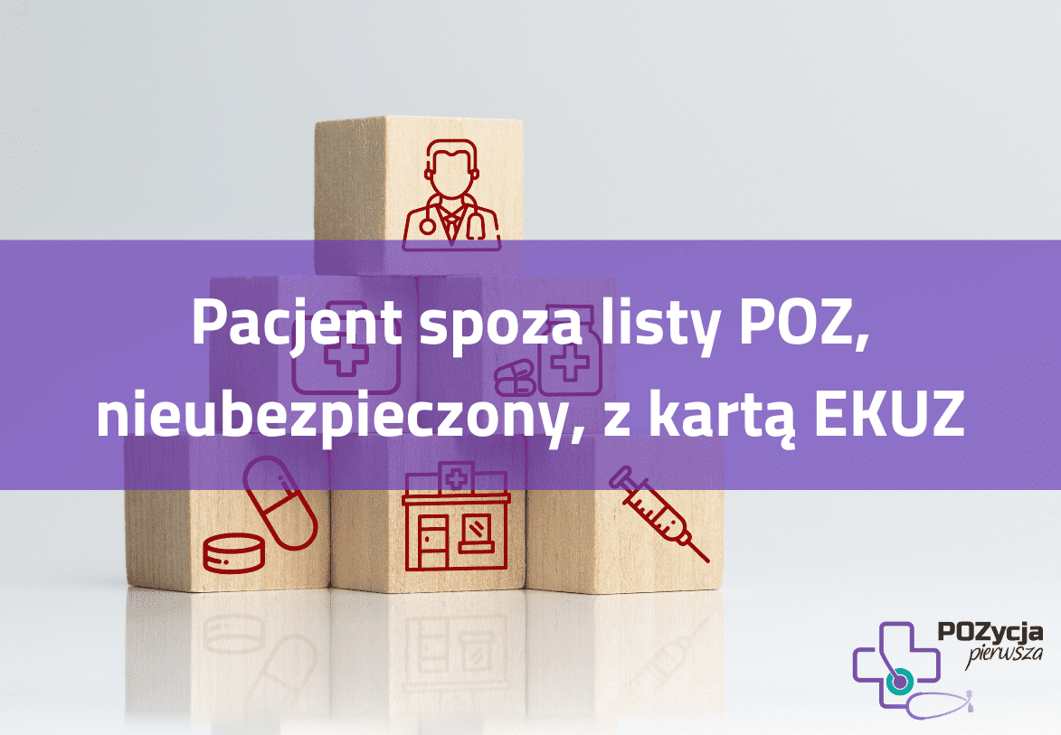 Zasady udzielania świadczeń pacjentowi spoza listy POZ oraz pacjentowi nieubezpieczonemu